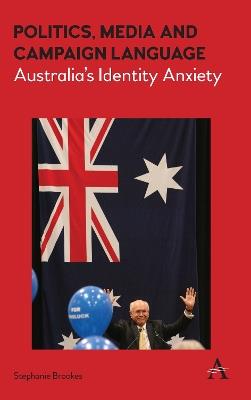 Politics, Media and Campaign Language: Australia's Identity Anxiety - Stephanie Brookes - cover