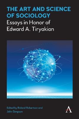 The Art and Science of Sociology: Essays in Honor of Edward A. Tiryakian - cover