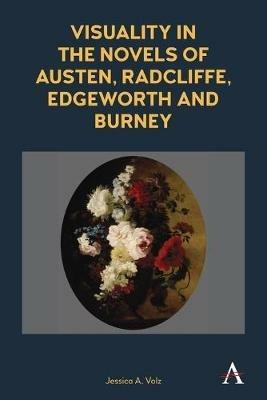 Visuality in the Novels of Austen, Radcliffe, Edgeworth and Burney - Jessica A. Volz - cover
