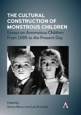 The Cultural Construction of Monstrous Children: Essays on Anomalous Children From 1595 to the Present Day - cover