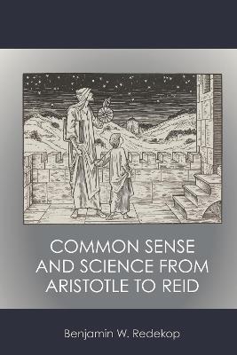 Common Sense and Science from Aristotle to Reid - Benjamin W. Redekop - cover