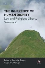 The Inherence of Human Dignity: Law and Religious Liberty, Volume 2