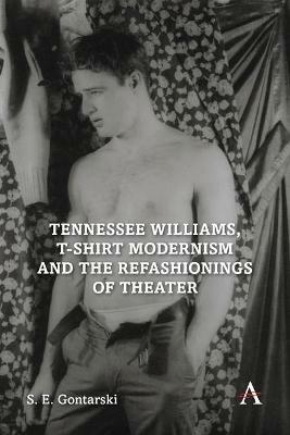 Tennessee Williams, T-shirt Modernism and the Refashionings of Theater - S. E. Gontarski - cover