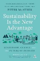 Sustainability Is the New Advantage: Leadership, Change, and the Future of Business - Peter McAteer - cover