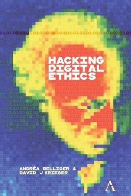 Hacking Digital Ethics - David J. Krieger,Andréa Belliger - cover