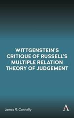 Wittgenstein’s Critique of Russell’s Multiple Relation Theory of Judgement