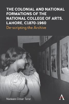 The Colonial and National Formations of the National College of Arts, Lahore, circa 1870s to 1960s - Nadeem Omar Tarar - cover