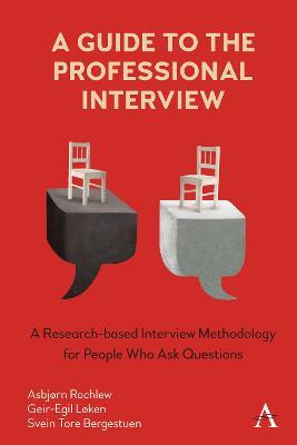 A Guide to the Professional Interview: A Research-based Interview Methodology for People Who Ask Questions - Geir-Egil Løken,Svein Tore Bergestuen,Asbjørn Rachlew - cover