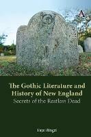 The Gothic Literature and History of New England: Secrets of the Restless Dead - Faye Ringel - cover