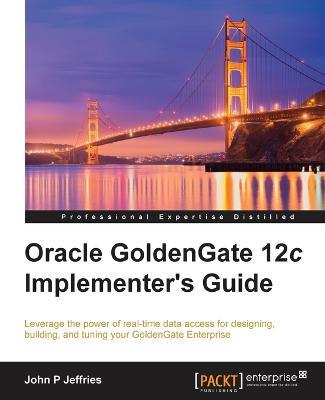 Oracle GoldenGate 12c Implementer's Guide - John P Jeffries - cover