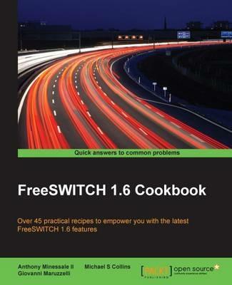 FreeSWITCH 1.6 Cookbook - Anthony Minessale II,Michael S Collins,Giovanni Maruzzelli - cover