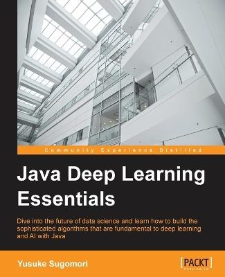 Java Deep Learning Essentials - Yusuke Sugomori - cover