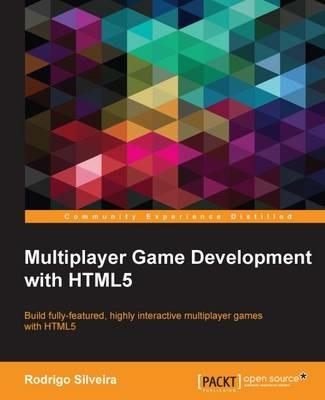 Multiplayer Game Development with HTML5: Multiplayer Game Development with HTML5 - Rodrigo Silveira - cover