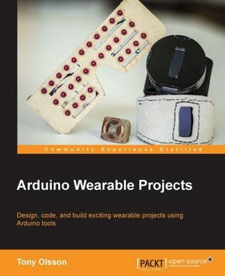 Arduino Wearable Projects - Tony Olsson - cover