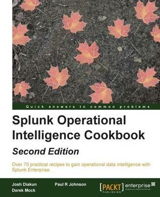 Splunk Operational Intelligence Cookbook - - Josh Diakun,Paul R Johnson,Derek Mock - cover