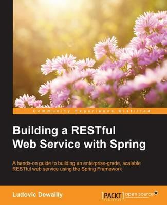Building a RESTful Web Service with Spring - Ludovic Dewailly - cover