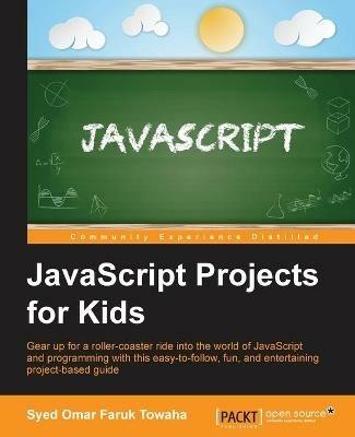 JavaScript Projects for Kids - Syed Omar Faruk Towaha - cover