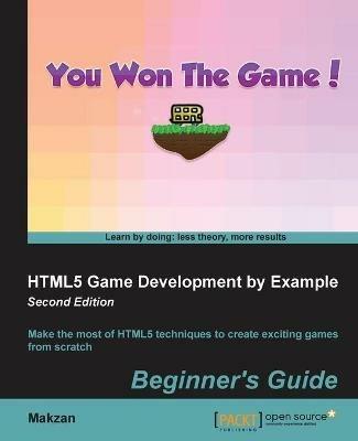 HTML5 Game Development by Example: Beginner's Guide - - Makzan - cover