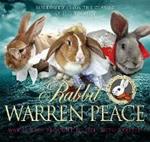 Rabbit Warren Peace: War & Peace Brought to Life ... with Rabbits!