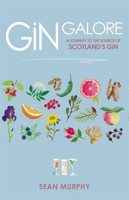 Gin Galore: A Journey to the source of Scotland's gin - Sean Murphy - cover