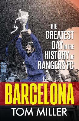 Barcelona: The Greatest Day in the History of Rangers FC - Tom Miller - cover