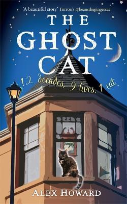 The Ghost Cat: 12 decades, 9 lives, 1 cat - Alex Howard - cover