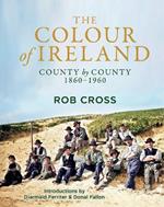 The Colour of Ireland: County by County 1860-1960