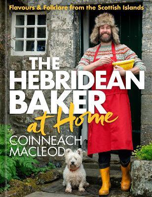 The Hebridean Baker at Home: Flavours & Folklore from the Scottish Islands - Coinneach MacLeod - cover