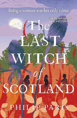 The Last Witch of Scotland: Waterstones Scottish Book of the Year 2024 - Philip Paris - cover