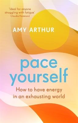 Pace Yourself: How to have energy in an exhausting world - Amy Arthur - cover