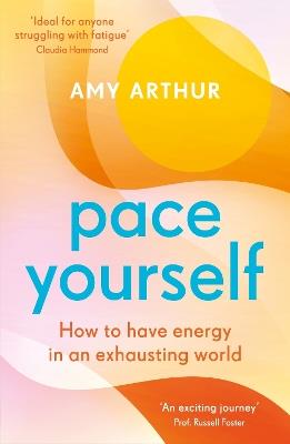 Pace Yourself: How to have energy in an exhausting world - Amy Arthur - cover