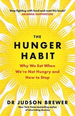 The Hunger Habit: Why We Eat When We're Not Hungry and How to Stop - Judson Brewer - cover