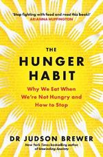 The Hunger Habit: Why We Eat When We're Not Hungry and How to Stop