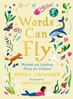 Words Can Fly: Uplifting poems for children from Sunday Times bestselling author Donna Ashworth