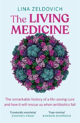 The Living Medicine: The remarkable history of a life-saving cure and how it will rescue us when antibiotics fail - Lina Zeldovich - cover
