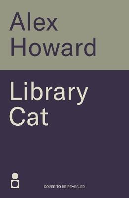 The Library Cat: From the bestselling author of The Ghost Cat - Alex Howard - cover