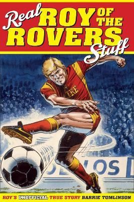 Real Roy of the Rovers Stuff!: Roy's True Story - Barrie Tomlinson - cover