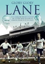 Glory; Glory Lane: The Extraordinary History of Tottenham Hotspur's Home for 118 Years