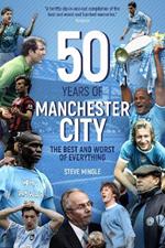 Fifty Years of Manchester City: The Best and Worst of Everything