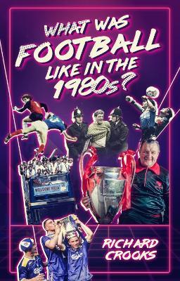 What Was Football Like in the 1980s? - Richard Crooks - cover