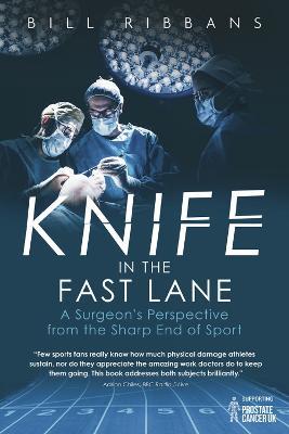 Knife in the Fast Lane: A Surgeon's Perspective from the Sharp End of Sport - Bill Ribbans - cover