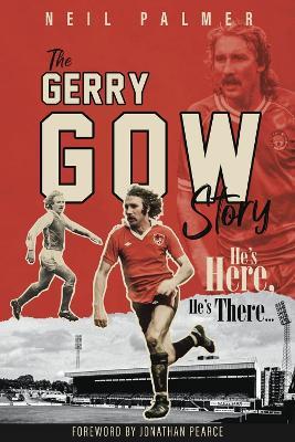 He's Here, He's There: The Gerry Gow Story - Neil Palmer - cover