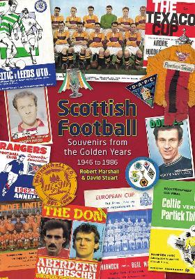 Scottish Football: Souvenirs from the Golden Years - 1946 to 1986 - David Stuart,Robert Marshall - cover