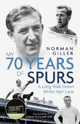My Seventy Years of Spurs: A Long Walk Down White Hart Memory Lane - Norman Giller - cover