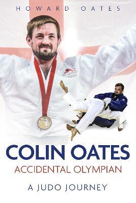 Accidental Olympian: Colin Oates, a Judo Journey - Howard Oates - cover