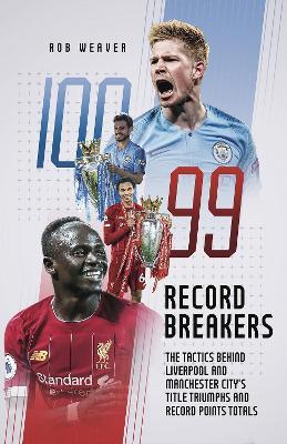 Record Breakers: The Tactics Behind Liverpool and Manchester City's Title Triumphs and Record Points Totals - Robert Weaver - cover
