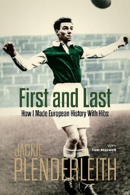 First and Last: How I Made European History With Hibs - Jackie Plenderleith,Tom Maxwell - cover