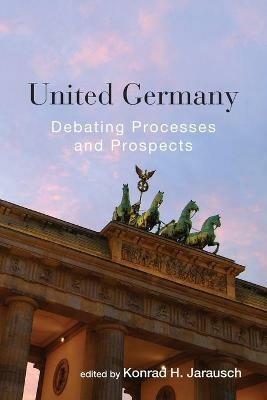 United Germany: Debating Processes and Prospects - cover