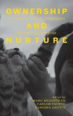 Ownership and Nurture: Studies in Native Amazonian Property Relations - cover