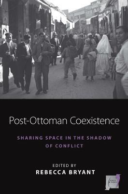 Post-Ottoman Coexistence: Sharing Space in the Shadow of Conflict - cover